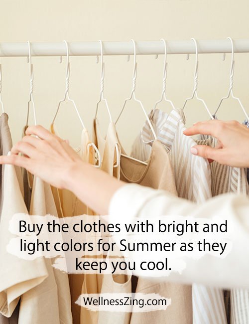 Buy bright and light colored clothes for Summer