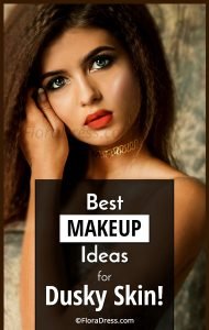 Best Makeup Ideas for Dusky Skin