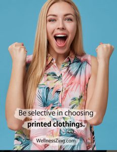 Be selective in choosing printed clothes