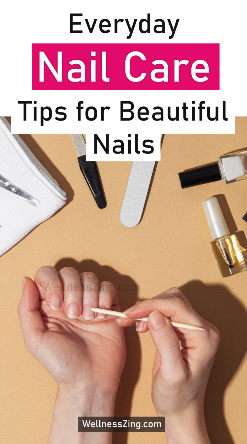 Everyday Nail Care Tips for Strong and Healthy Nails - WellnessZing